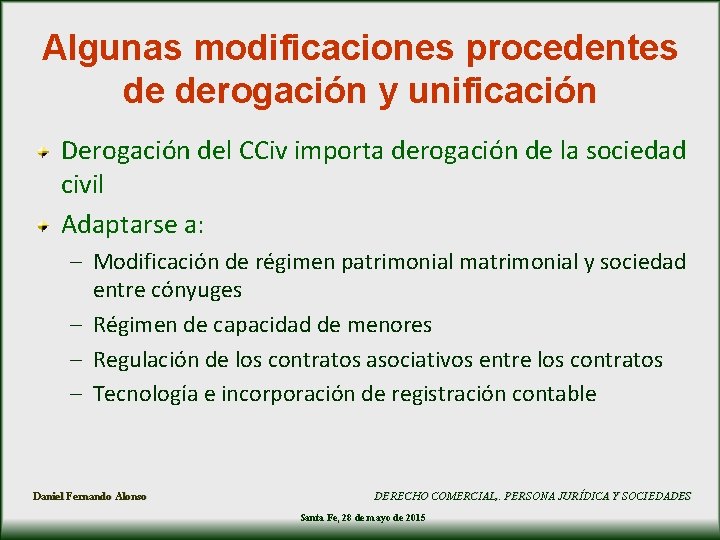 Algunas modificaciones procedentes de derogación y unificación Derogación del CCiv importa derogación de la