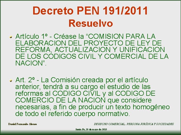 Decreto PEN 191/2011 Resuelvo Artículo 1º - Créase la “COMISION PARA LA ELABORACION DEL Decreto PEN 191/2011 Resuelvo Artículo 1º - Créase la “COMISION PARA LA ELABORACION DEL