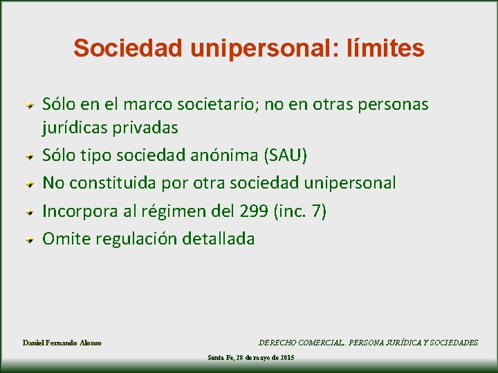 Sociedad unipersonal: límites Sólo en el marco societario; no en otras personas jurídicas privadas Sociedad unipersonal: límites Sólo en el marco societario; no en otras personas jurídicas privadas