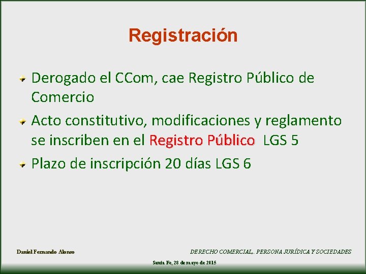 Registración Derogado el CCom, cae Registro Público de Comercio Acto constitutivo, modificaciones y reglamento Registración Derogado el CCom, cae Registro Público de Comercio Acto constitutivo, modificaciones y reglamento