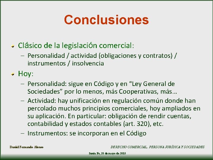 Conclusiones Clásico de la legislación comercial: – Personalidad / actividad (obligaciones y contratos) /