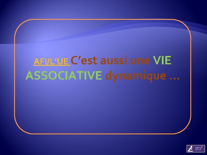 AFI/L’UE C’est aussi une VIE ASSOCIATIVE dynamique … 