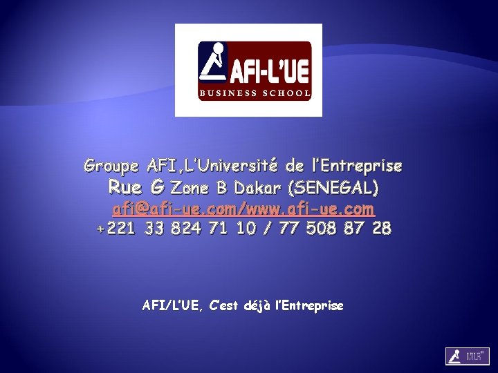 Groupe AFI, L’Université de l’Entreprise Rue G Zone B Dakar (SENEGAL) afi@afi-ue. com/www. afi-ue.