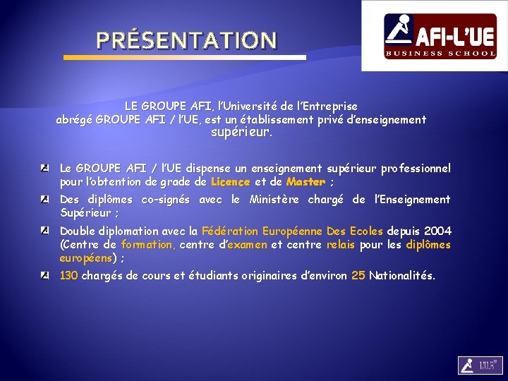 PRÉSENTATION LE GROUPE AFI, l’Université de l’Entreprise abrégé GROUPE AFI / l’UE, est un