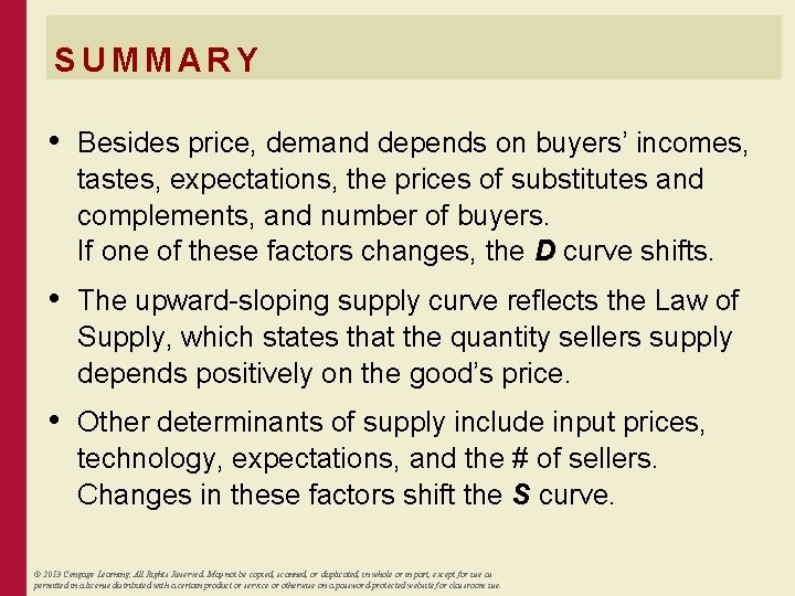 SUMMARY • Besides price, demand depends on buyers’ incomes, tastes, expectations, the prices of
