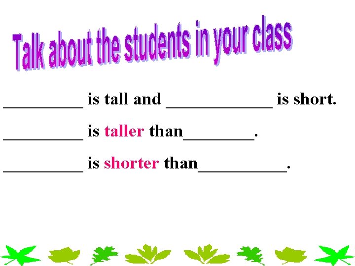 _____ is tall and ______ is short. _____ is taller than_____ is shorter than_____. _____ is tall and ______ is short. _____ is taller than_____ is shorter than_____.