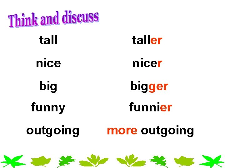 taller nicer bigger funny funnier outgoing more outgoing taller nicer bigger funny funnier outgoing more outgoing