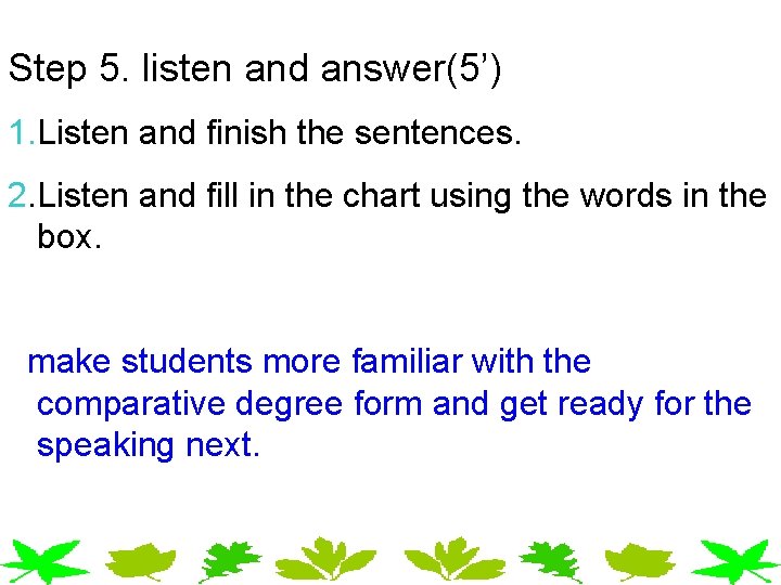 Step 5. listen and answer(5’) 1. Listen and finish the sentences. 2. Listen and Step 5. listen and answer(5’) 1. Listen and finish the sentences. 2. Listen and