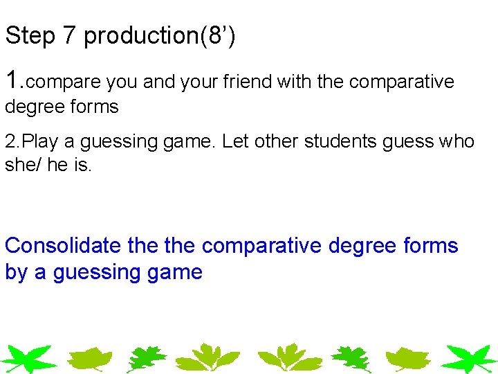 Step 7 production(8’) 1. compare you and your friend with the comparative degree forms Step 7 production(8’) 1. compare you and your friend with the comparative degree forms