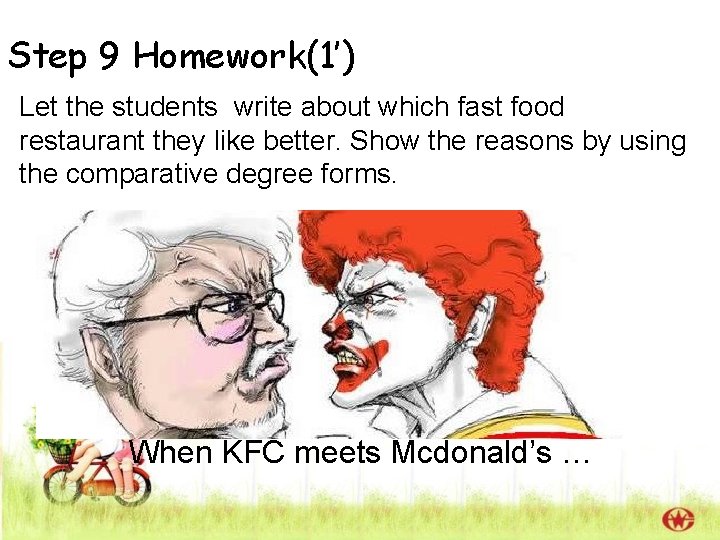 Step 9 Homework(1’) Let the students write about which fast food restaurant they like Step 9 Homework(1’) Let the students write about which fast food restaurant they like