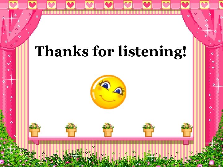 Thanks for listening! Thanks for listening!