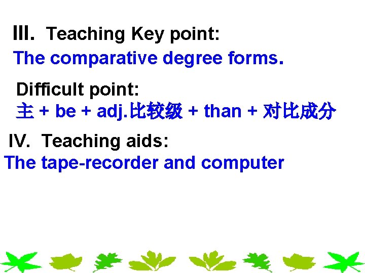 III. Teaching Key point: The comparative degree forms. Difficult point: 主 + be + III. Teaching Key point: The comparative degree forms. Difficult point: 主 + be +