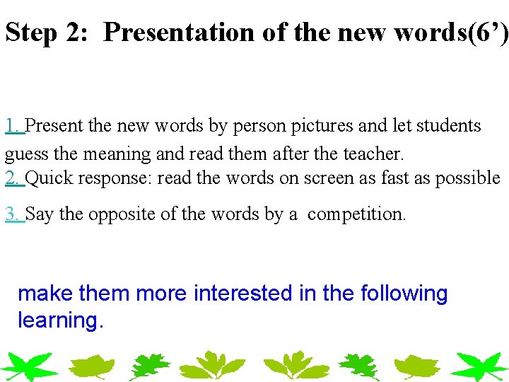 Step 2: Presentation of the new words(6’) 1. Present the new words by person Step 2: Presentation of the new words(6’) 1. Present the new words by person