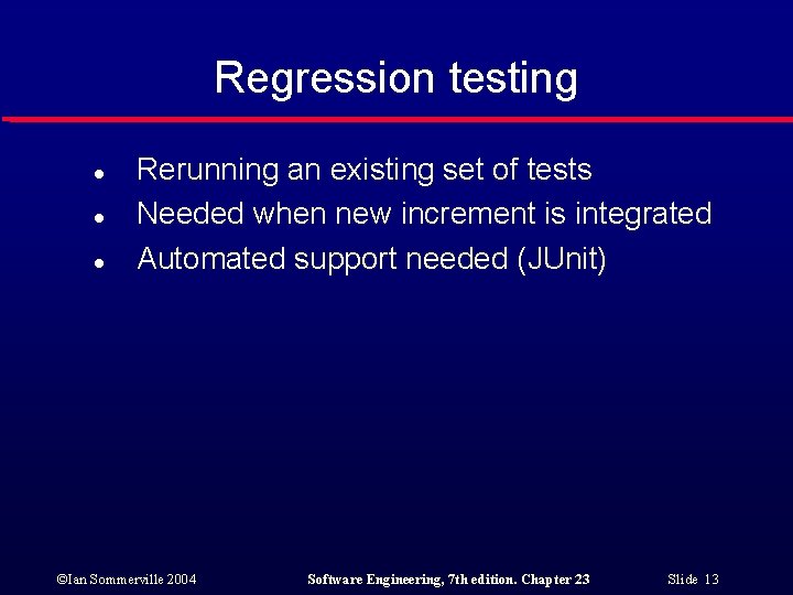 Regression testing l l l Rerunning an existing set of tests Needed when new