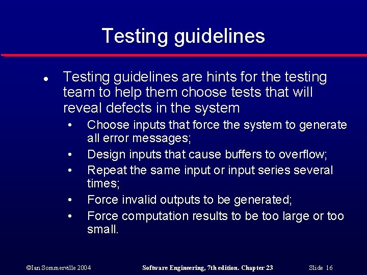 Testing guidelines l Testing guidelines are hints for the testing team to help them