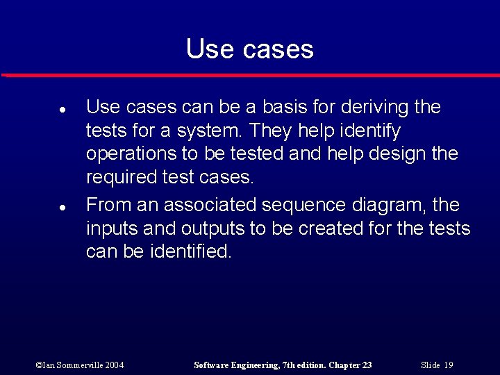 Use cases l l Use cases can be a basis for deriving the tests