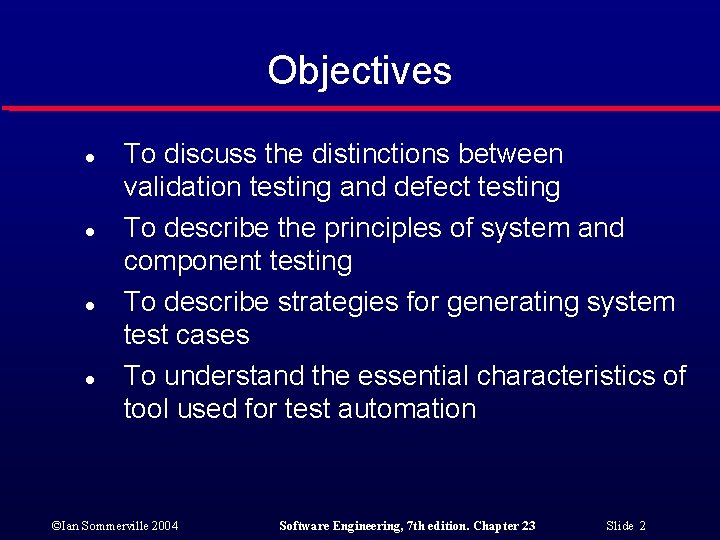 Objectives l l To discuss the distinctions between validation testing and defect testing To