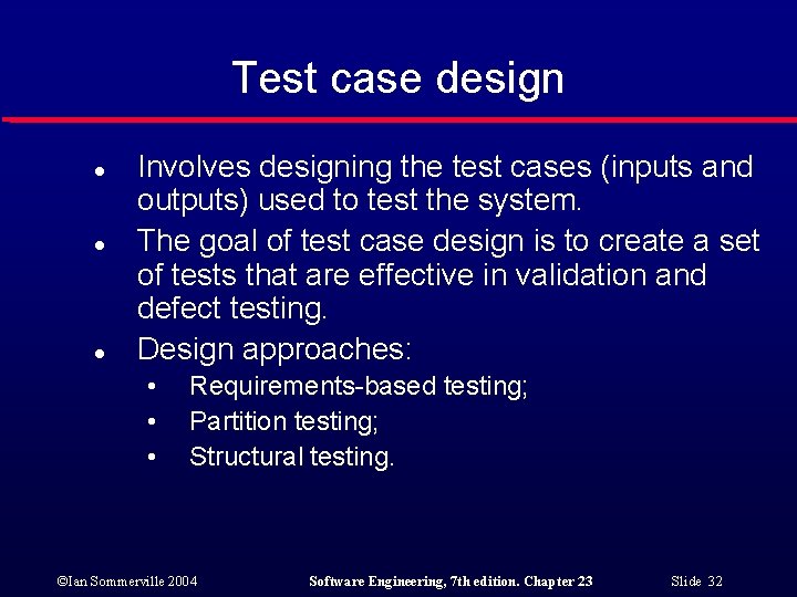 Test case design l l l Involves designing the test cases (inputs and outputs)