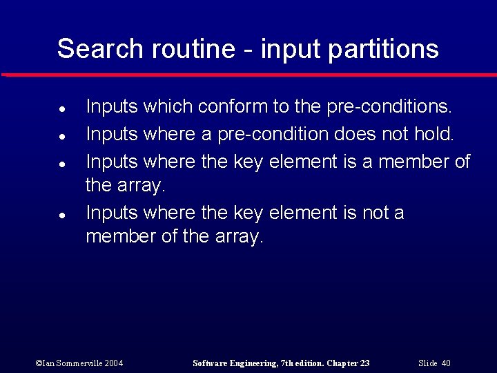 Search routine - input partitions l l Inputs which conform to the pre-conditions. Inputs