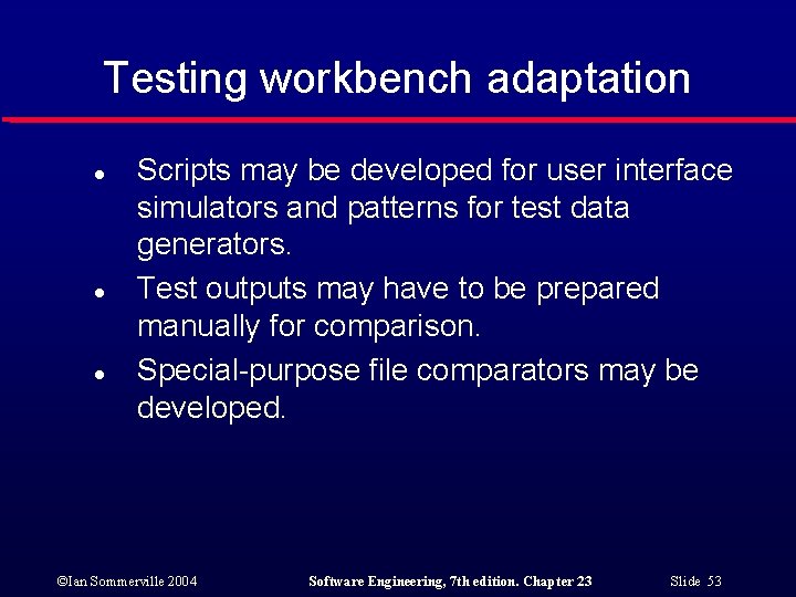 Testing workbench adaptation l l l Scripts may be developed for user interface simulators