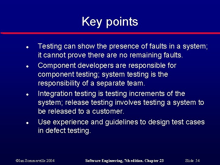 Key points l l Testing can show the presence of faults in a system;