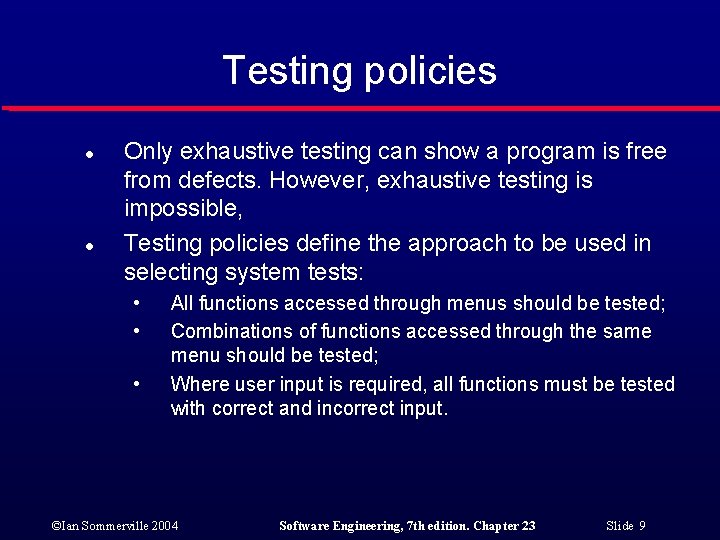 Testing policies l l Only exhaustive testing can show a program is free from