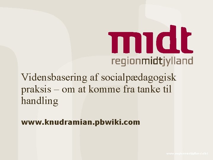 Vidensbasering af socialpædagogisk praksis – om at komme fra tanke til handling www. knudramian.