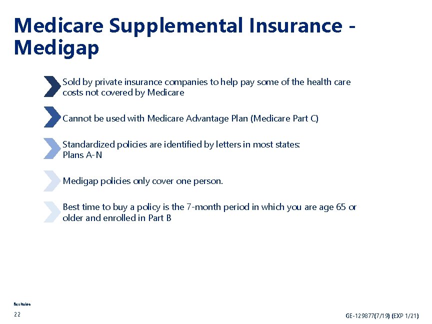 Medicare Supplemental Insurance Medigap Sold by private insurance companies to help pay some of