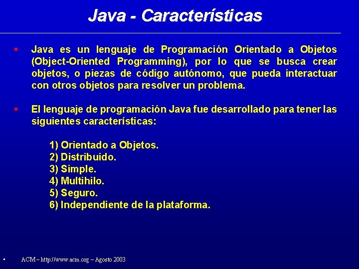 Java - Características Java es un lenguaje de Programación Orientado a Objetos (Object-Oriented Programming),
