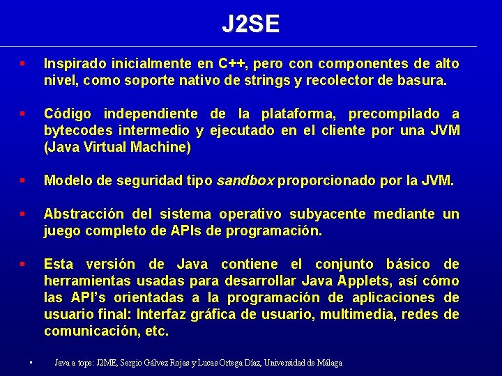 J 2 SE Inspirado inicialmente en C++, pero con componentes de alto nivel, como