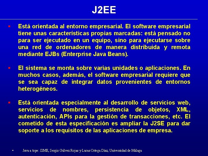 J 2 EE Está orientada al entorno empresarial. El software empresarial tiene unas características