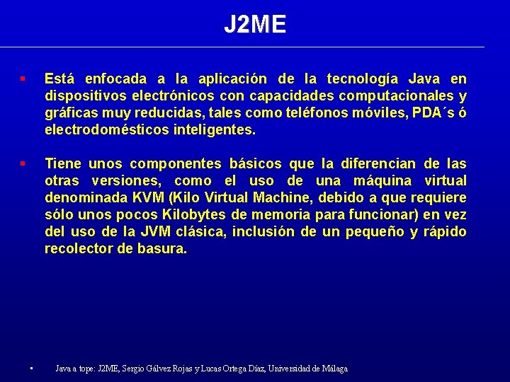 J 2 ME Está enfocada a la aplicación de la tecnología Java en dispositivos