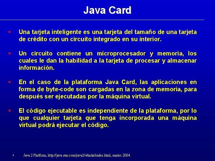 Java Card Una tarjeta inteligente es una tarjeta del tamaño de una tarjeta de