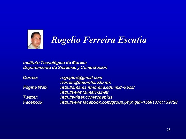 Rogelio Ferreira Escutia Instituto Tecnológico de Morelia Departamento de Sistemas y Computación Correo: Página