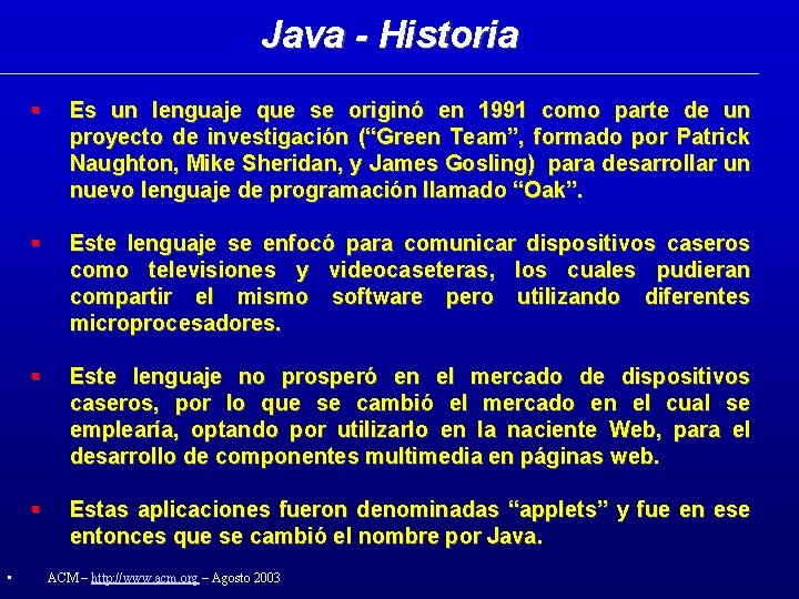 Java - Historia • Es un lenguaje que se originó en 1991 como parte