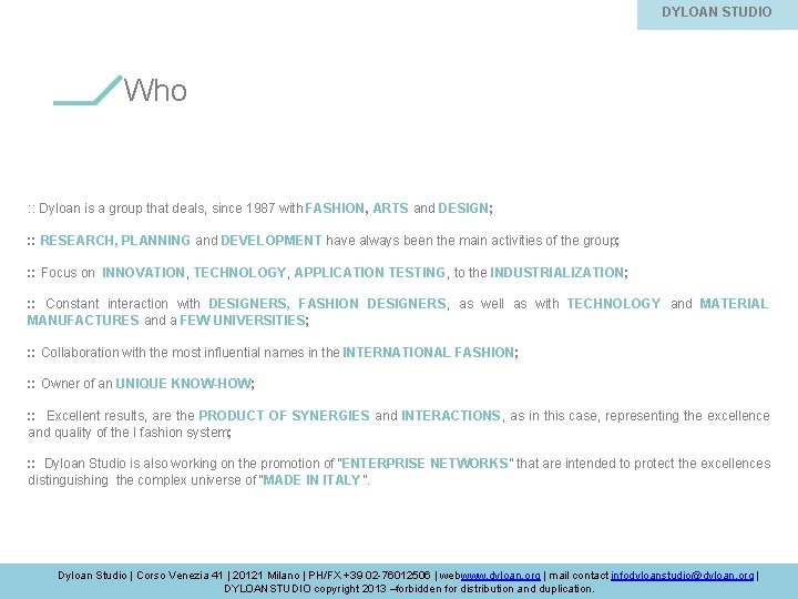 DYLOAN STUDIO Who : : Dyloan is a group that deals, since 1987 with