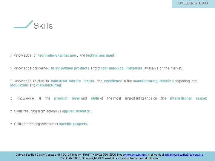 DYLOAN STUDIO Skills : : Knowledge of technology landscape , and techniques used; :