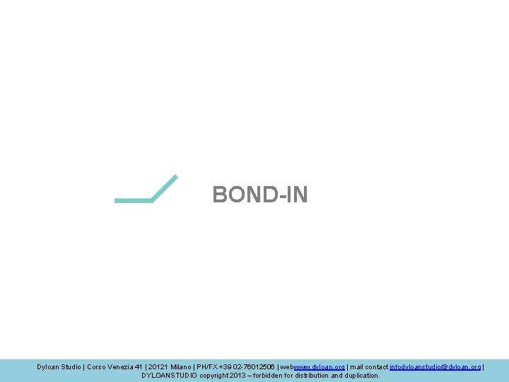 BOND-IN Dyloan Studio | Corso Venezia 41 | 20121 Milano | PH/FX +39 02