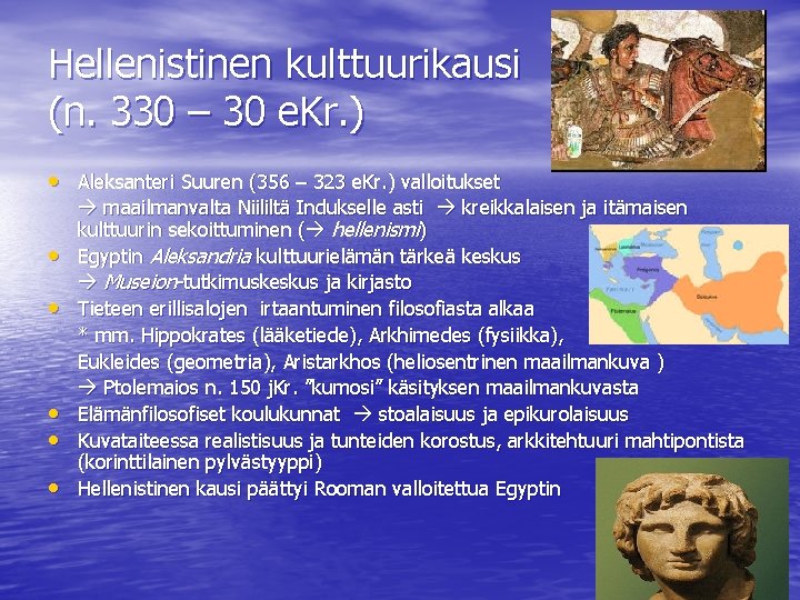 Hellenistinen kulttuurikausi (n. 330 – 30 e. Kr. ) • Aleksanteri Suuren (356 –