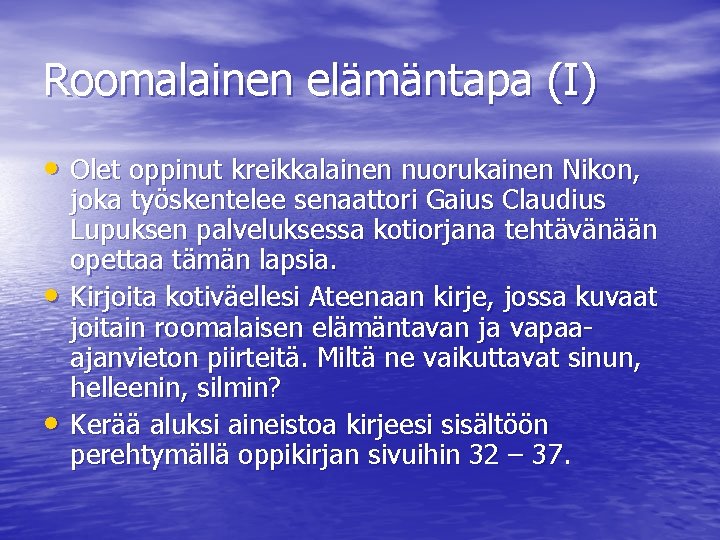 Roomalainen elämäntapa (I) • Olet oppinut kreikkalainen nuorukainen Nikon, • • joka työskentelee senaattori