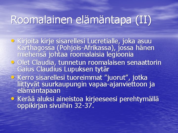 Roomalainen elämäntapa (II) • Kirjoita kirje sisarellesi Lucretialle, joka asuu • • • Karthagossa