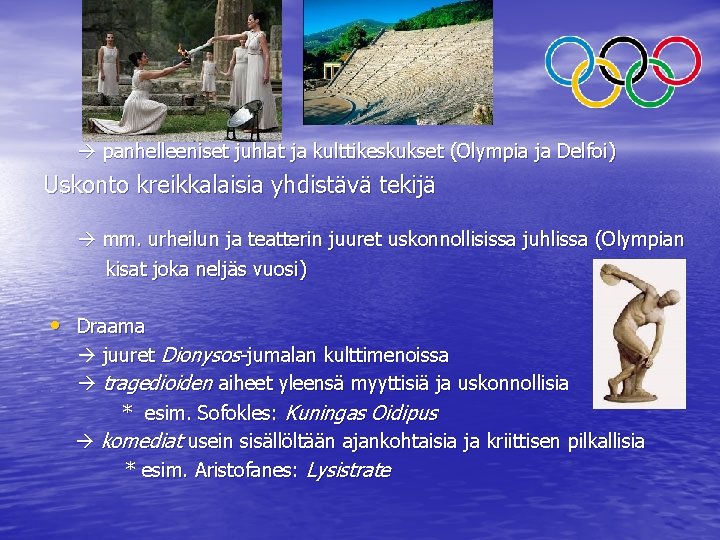  panhelleeniset juhlat ja kulttikeskukset (Olympia ja Delfoi) Uskonto kreikkalaisia yhdistävä tekijä mm. urheilun