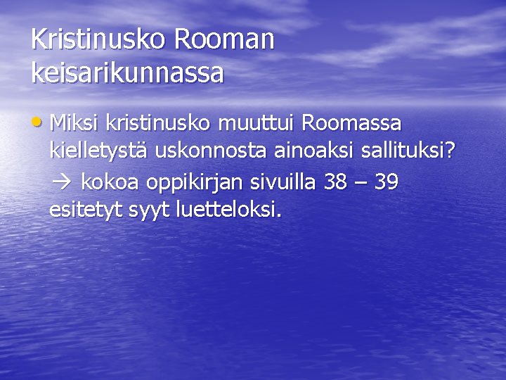 Kristinusko Rooman keisarikunnassa • Miksi kristinusko muuttui Roomassa kielletystä uskonnosta ainoaksi sallituksi? kokoa oppikirjan