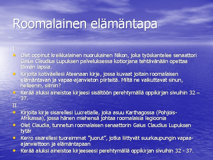 Roomalainen elämäntapa I • Olet oppinut kreikkalainen nuorukainen Nikon, joka työskentelee senaattori • •
