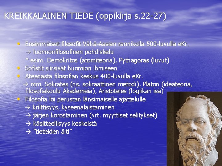 KREIKKALAINEN TIEDE (oppikirja s. 22 -27) • Ensimmäiset filosofit Vähä-Aasian rannikolla 500 -luvulla e.