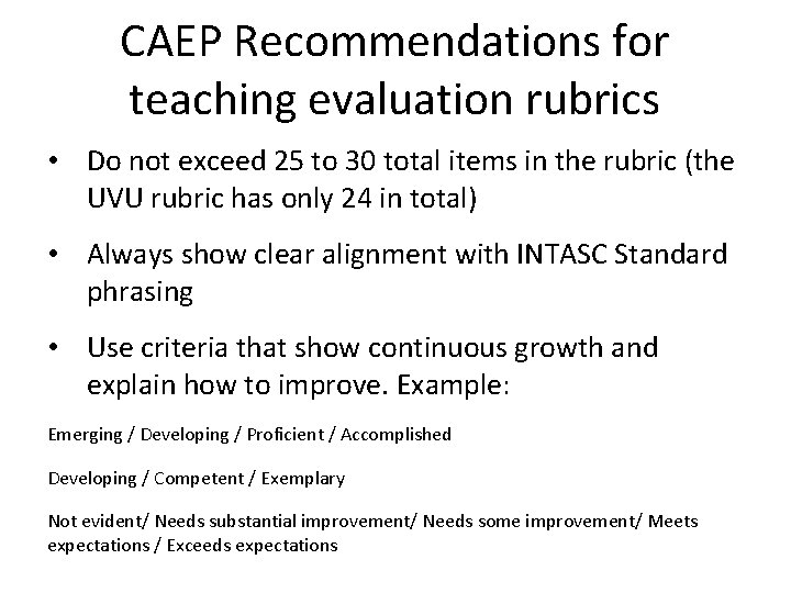 CAEP Recommendations for teaching evaluation rubrics • Do not exceed 25 to 30 total