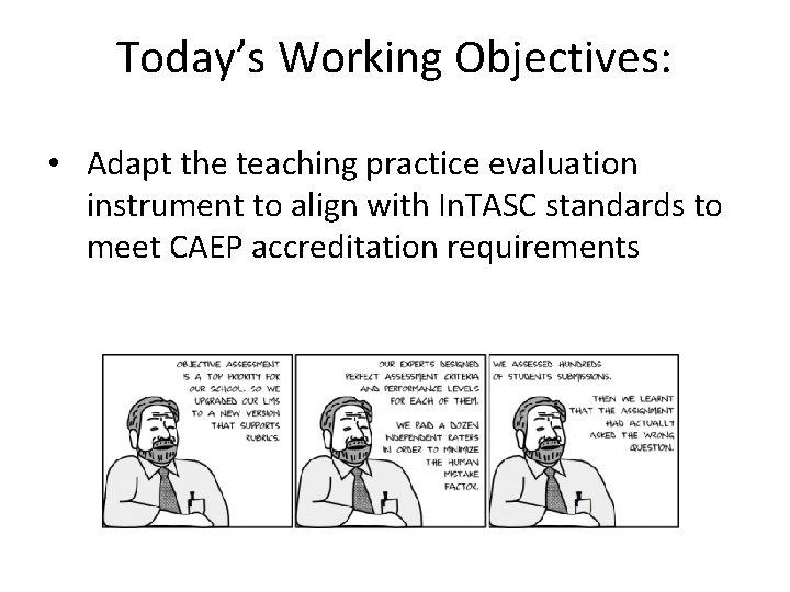 Today’s Working Objectives: • Adapt the teaching practice evaluation instrument to align with In.