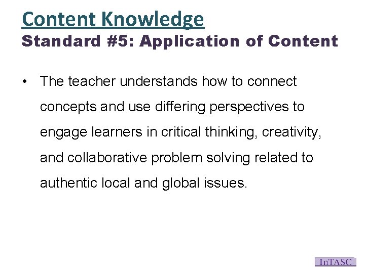 Content Knowledge Standard #5: Application of Content • The teacher understands how to connect