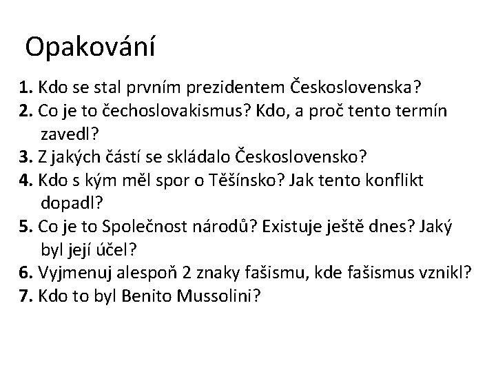 Opakování 1. Kdo se stal prvním prezidentem Československa? 2. Co je to čechoslovakismus? Kdo,