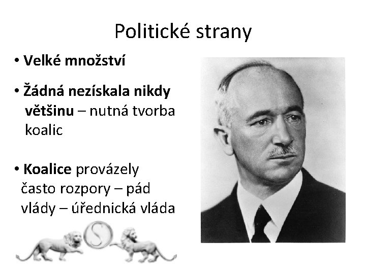 Politické strany • Velké množství • Žádná nezískala nikdy většinu – nutná tvorba koalic